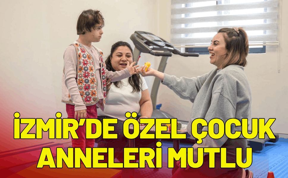 İzmir’de özel çocuk anneleri mutlu