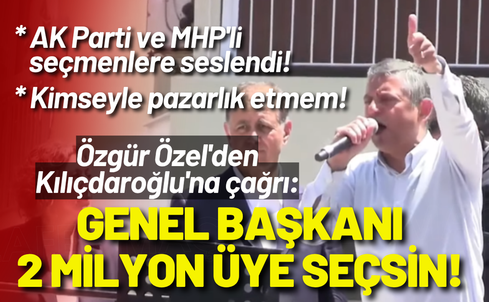 Özgür Özel'den Kılıçdaroğlu'na çağrı: Genel Başkanı 2 milyon üye seçsin!