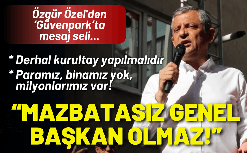 Özgür Özel'den kurultay çağrısı: Mazbatasız genel başkan olmaz!