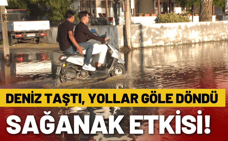 Balıkesir'de deniz taştı, yollar göle döndü