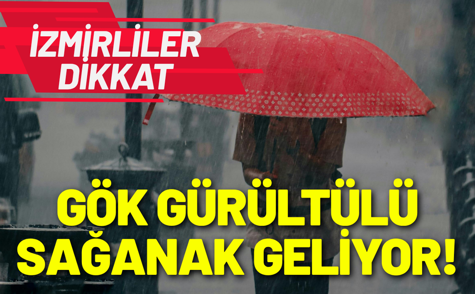 İzmir'de gök gürültülü ve sağanak yağmur etkili olacak