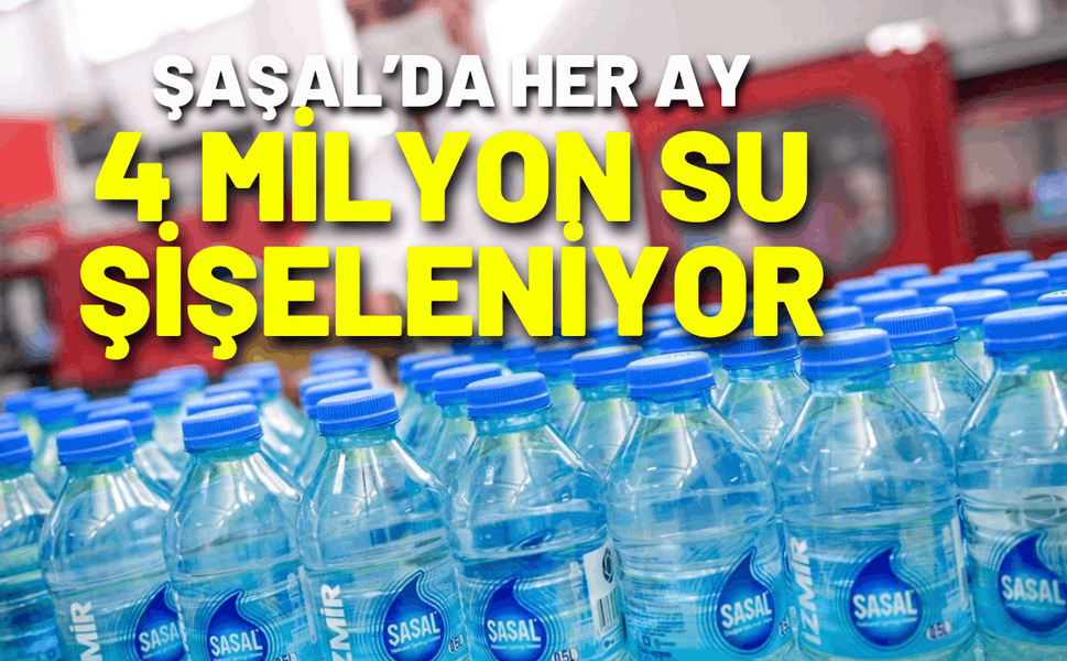 Şaşal’da her ay 4 milyon su şişeleniyor