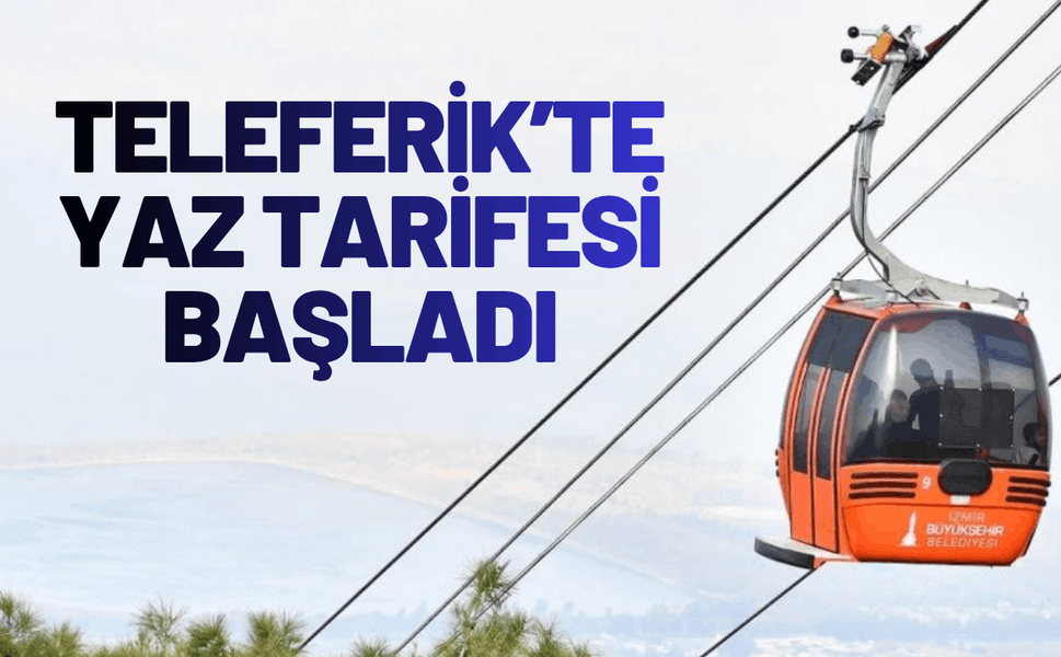 Teleferik’te yaz tarifesi başladı