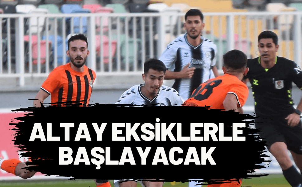 Altay sezona eksiklerle başlayacak