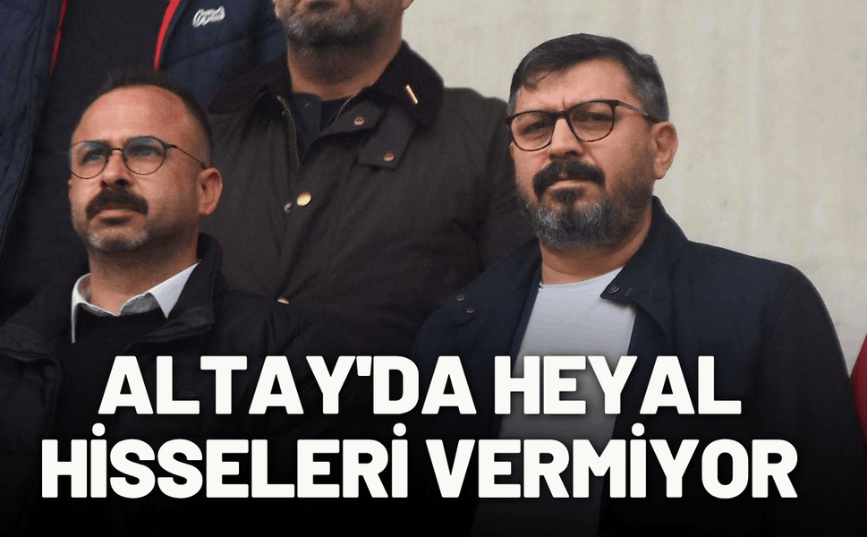 Altay'da Heyal hisseleri vermiyor