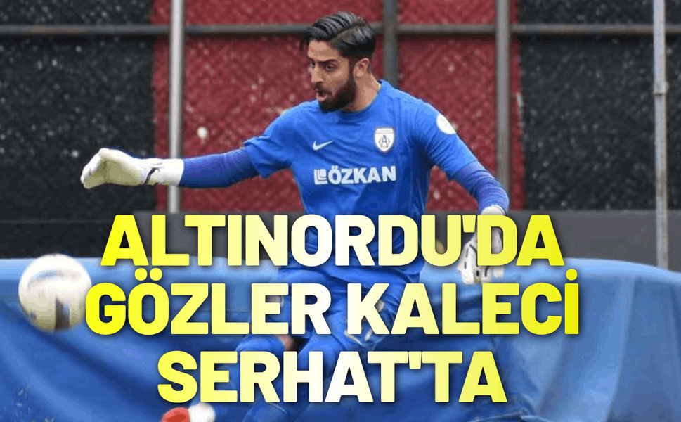 Altınordu'da gözler eski kaleci Serhat'ta