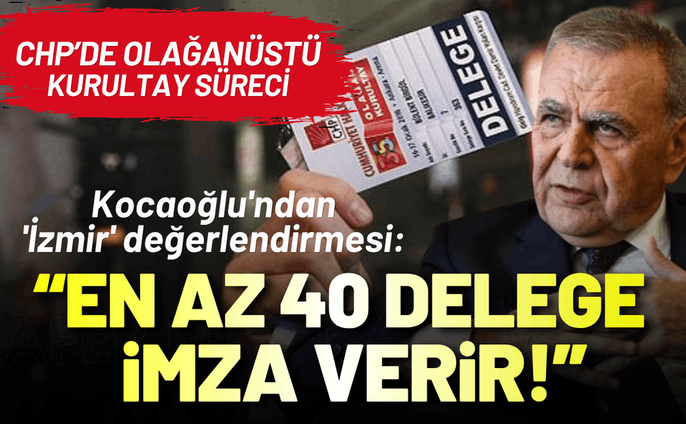 Aziz Kocaoğlu'ndan 'İzmir' değerlendirmesi: En az 40 delege imza verir!