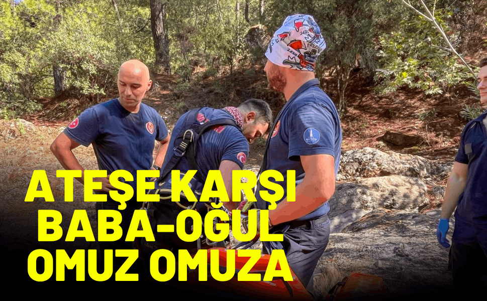 Ateşe karşı baba-oğul omuz omuza