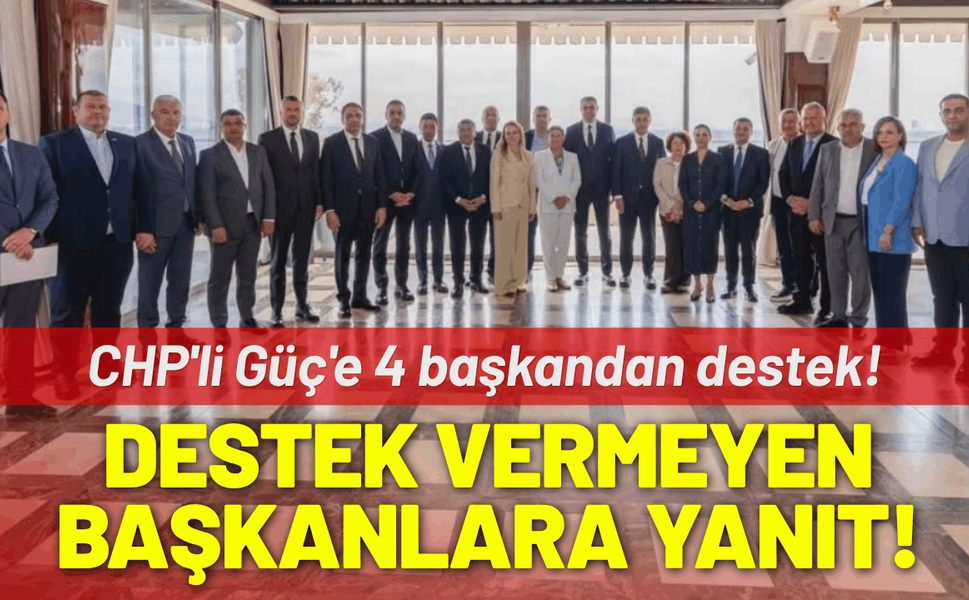 CHP'li Güç'ten 'destek vermeyen başkanlar' için açıklama!