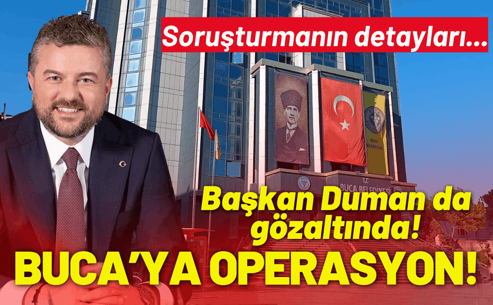 Buca Belediyesine operasyon: Başkan Duman gözaltında!