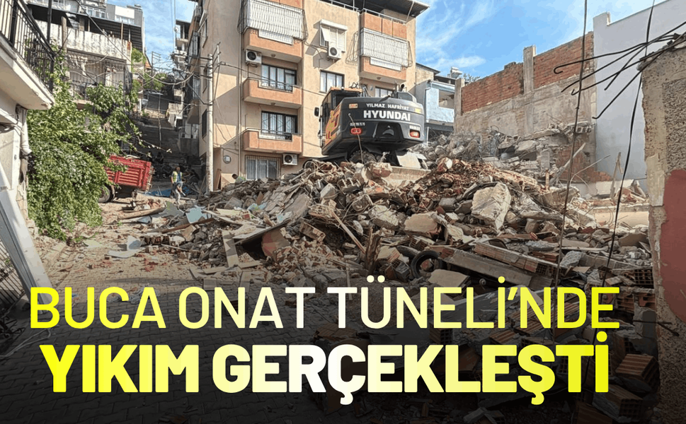 Buca Onat Tüneli'nde uzlaşı sağlandı, yıkım gerçekleşti