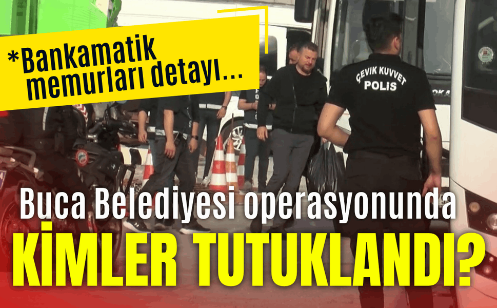 Buca Belediyesi'ne operasyonda kimler tutuklandı?