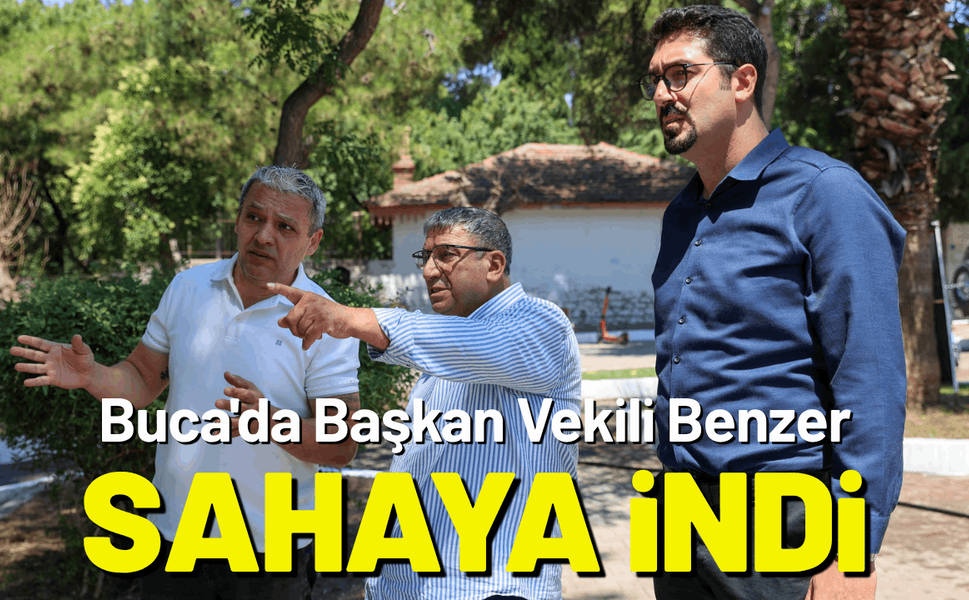 Buca'da Başkan Vekili Benzer sahaya indi