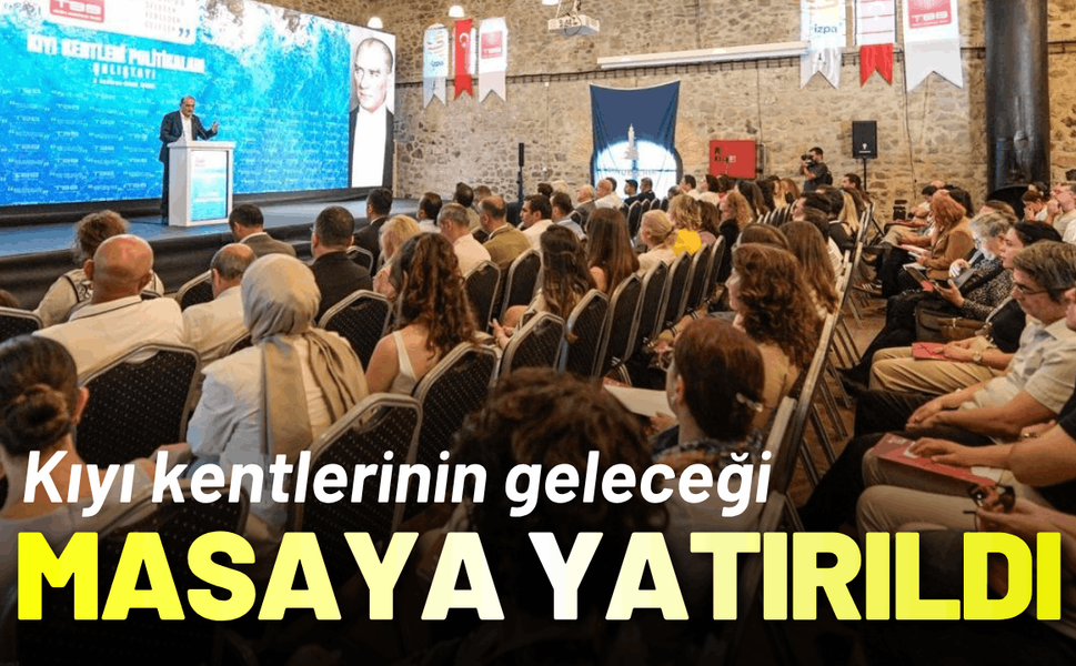 Kıyı kentlerinin geleceği İzmir'de masaya yatırıldı