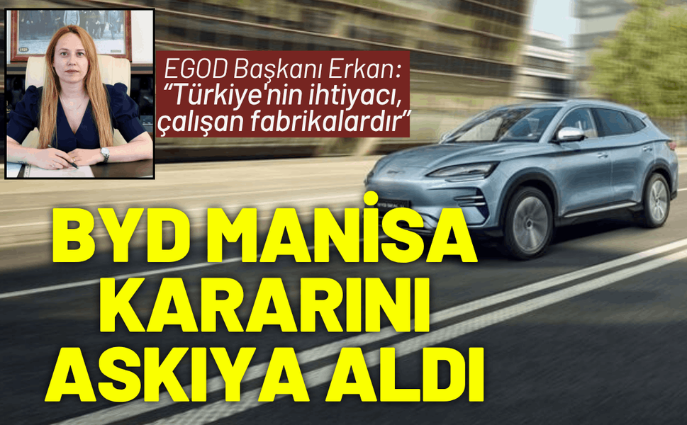 BYD Manisa kararını askıya aldı: EGOD Başkanından açıklama