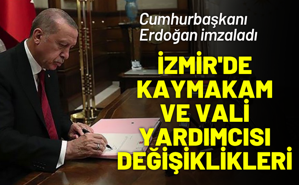 İzmir'de kaymakam ve vali yardımcısı değişiklikleri... Cumhurbaşkanı Erdoğan imzaladı