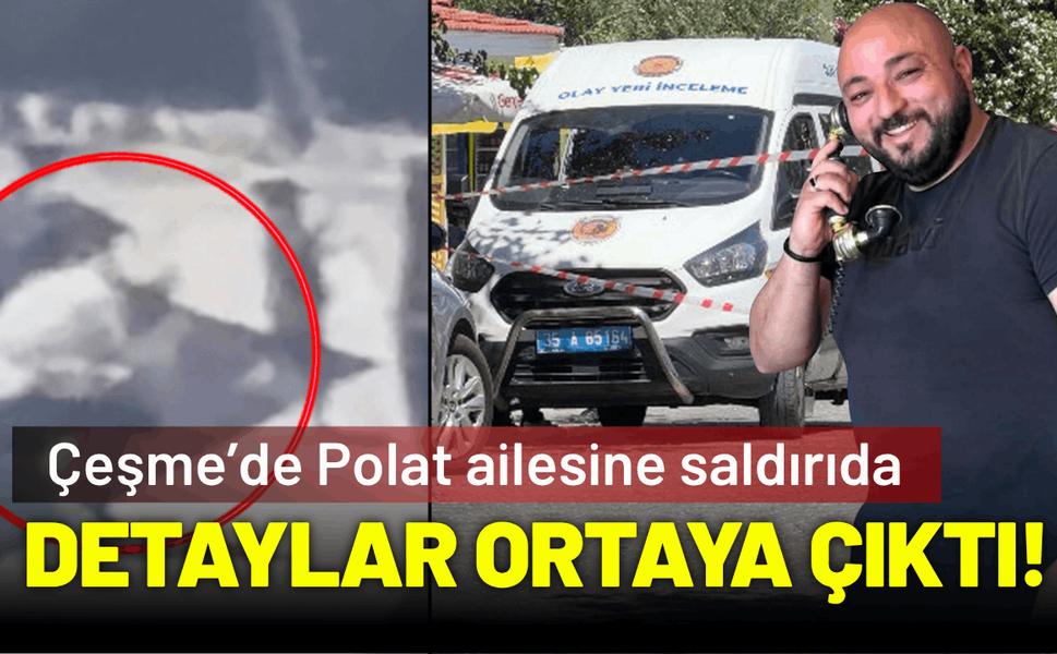 Polat ailesine saldırının detayları ortaya çıktı!