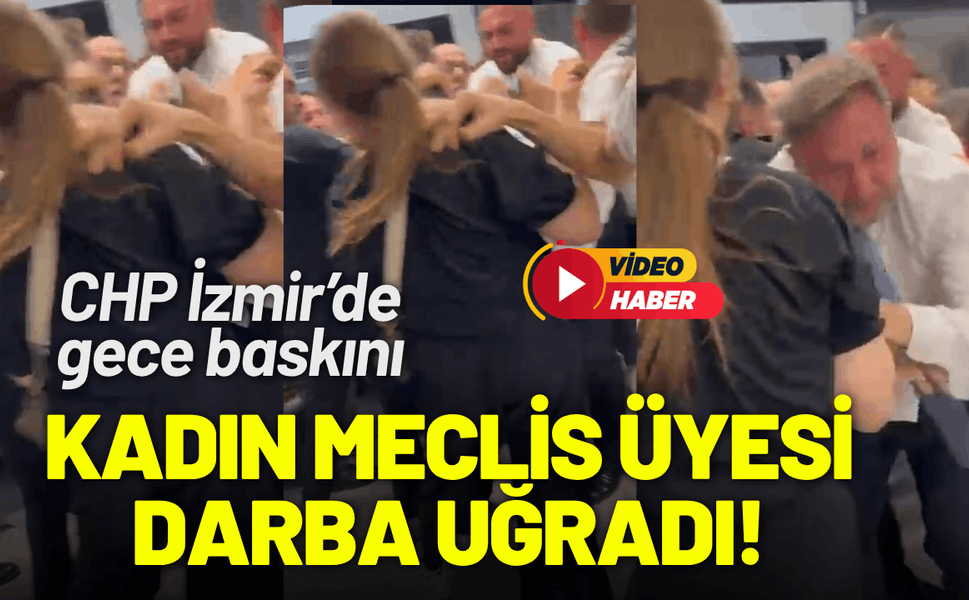 CHP İzmir'de gece baskını: Kadın meclis üyesi darba uğradı!