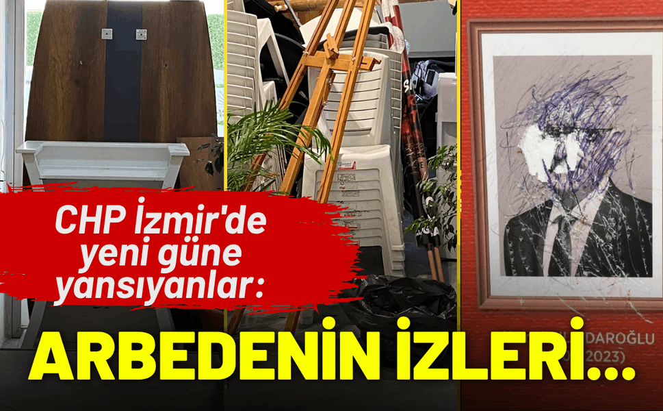CHP İzmir'de yeni güne yansıyanlar: Arbedenin izleri...