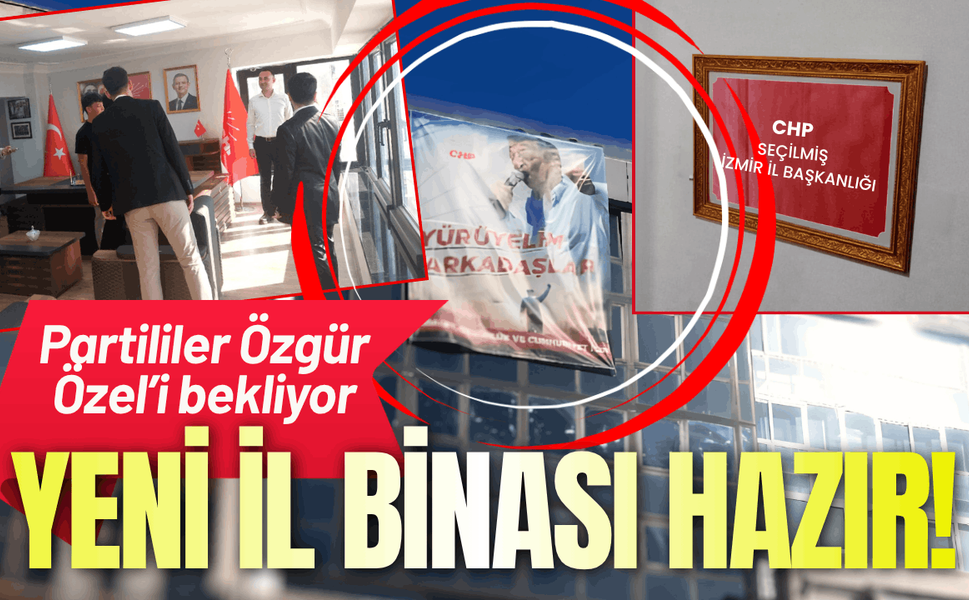 CHP'nin yeni il binasında geri sayım: Özgür Özel'i bekliyor