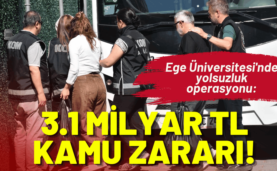 Ege Üniversitesi'nde yolsuzluk operasyonu: Şüpheliler adliyede