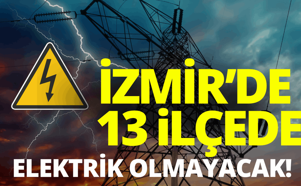 İzmir elektrik kesintisi... 14 Haziran hangi ilçelerde elektrikler kesilecek?
