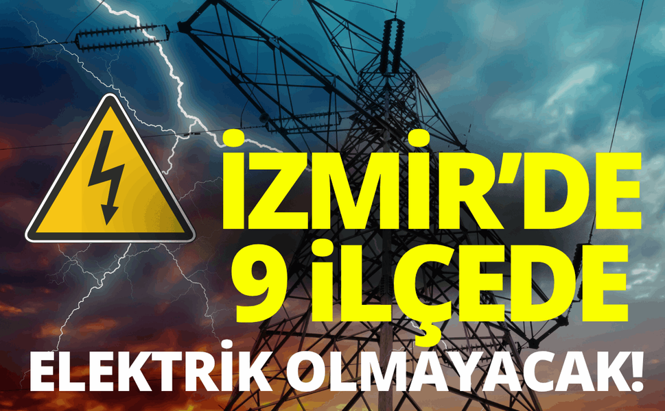 İzmir'de 9 ilçede elektrik kesintisi... Hangi ilçelerde elektrikler kesilecek?