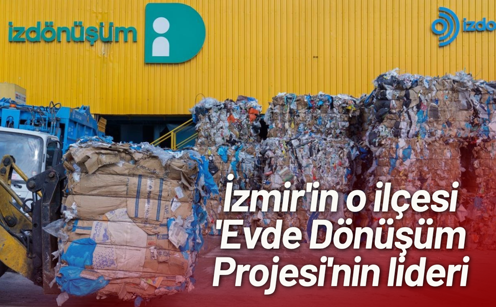 İzmir'in o ilçesi 'Evde Dönüşüm Projesi'nin lideri