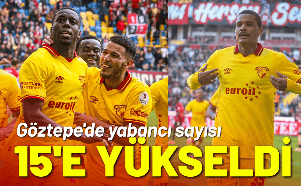 Göztepe'de yabancı sayısı 15'e yükseldi