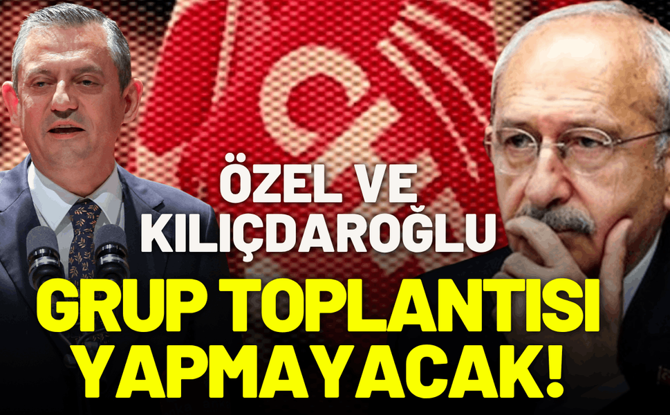 Özgür Özel ve Kılıçdaroğlu, grup toplantısı yapmayacak!