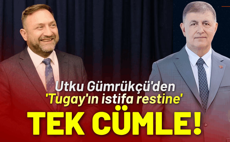 Utku Gümrükçü'den 'Tugay'ın istifa restine' tek cümle!