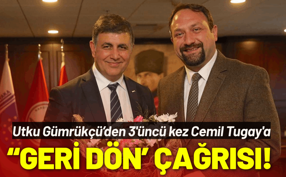 Cemil Tugay'a CHP'ye 'geri dön' çağrısı!