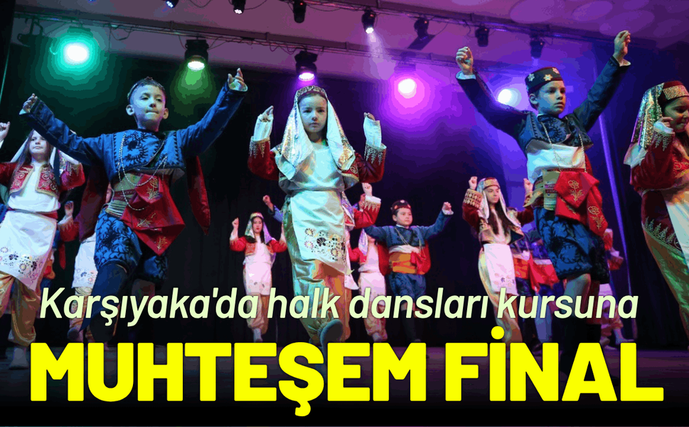 Karşıyaka'da halk dansları kursuna muhteşem final