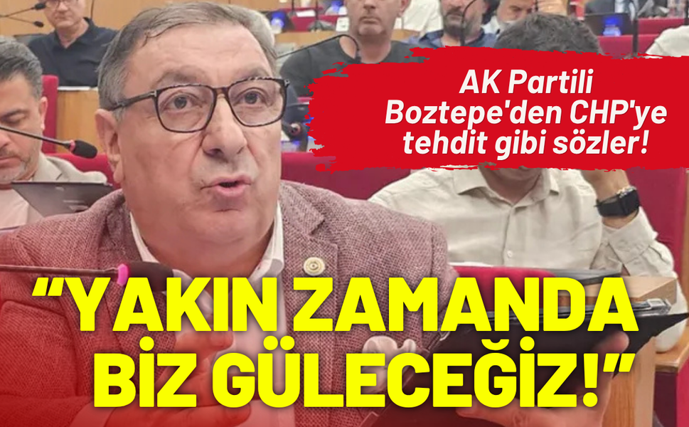 AK Partili Boztepe'den CHP'ye tehdit: Yakın zamanda Cumhur ittifakı gülecek!