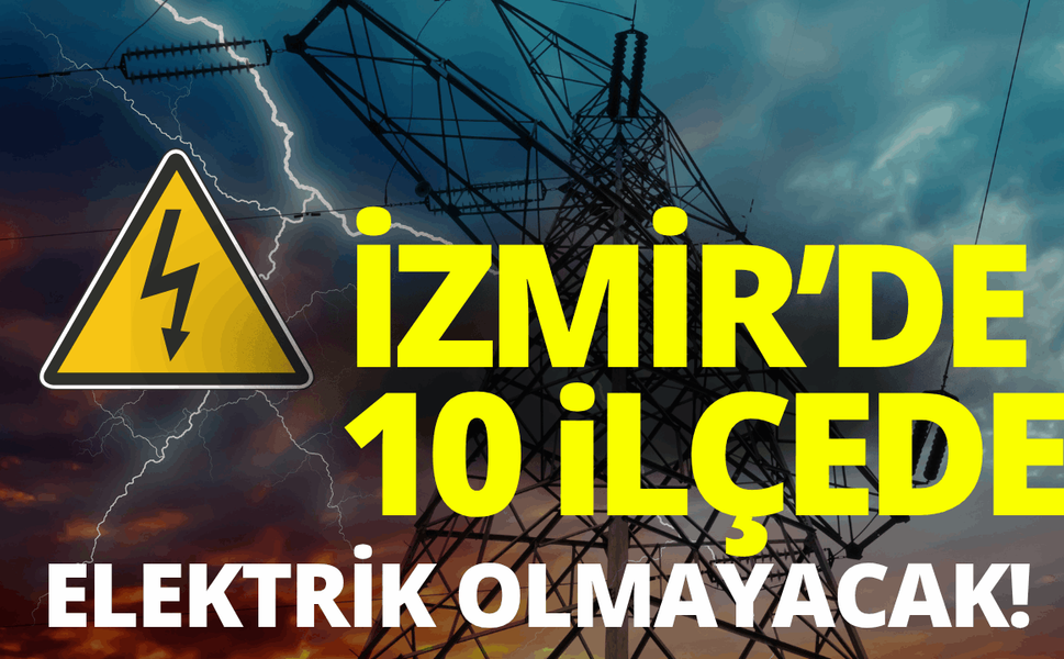 İzmir elektrik kesintisi... 7 Haziran hangi ilçelerde elektrikler kesilecek?