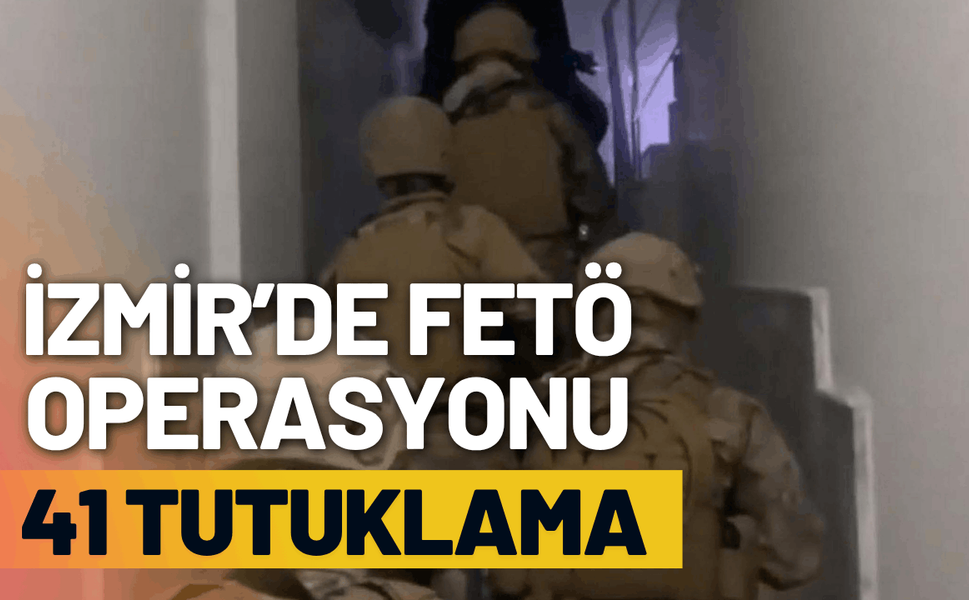 İzmir merkezli FETÖ operasyonu: 41 tutuklama
