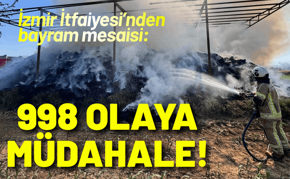 İzmir İtfaiyesi’nden bayram mesaisi: 998 olaya müdahale!