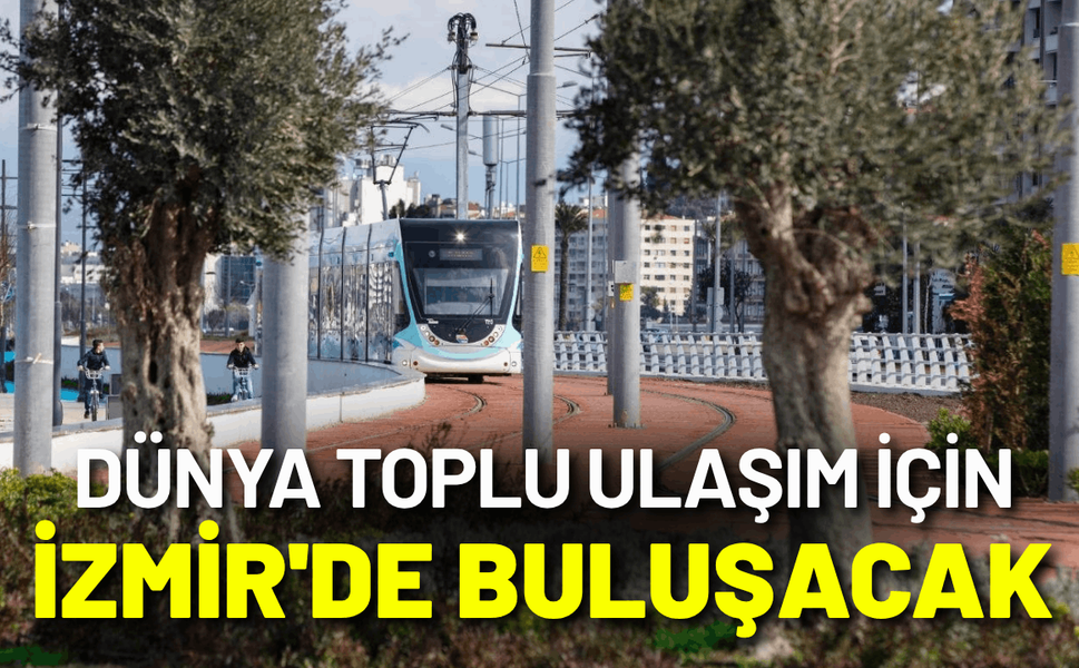Dünya toplu ulaşım için İzmir'de buluşacak