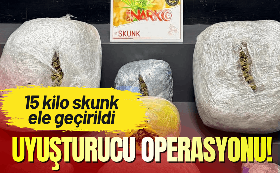 İzmir'de uyuşturucu operasyonu: 15 kilo skunk ele geçirildi