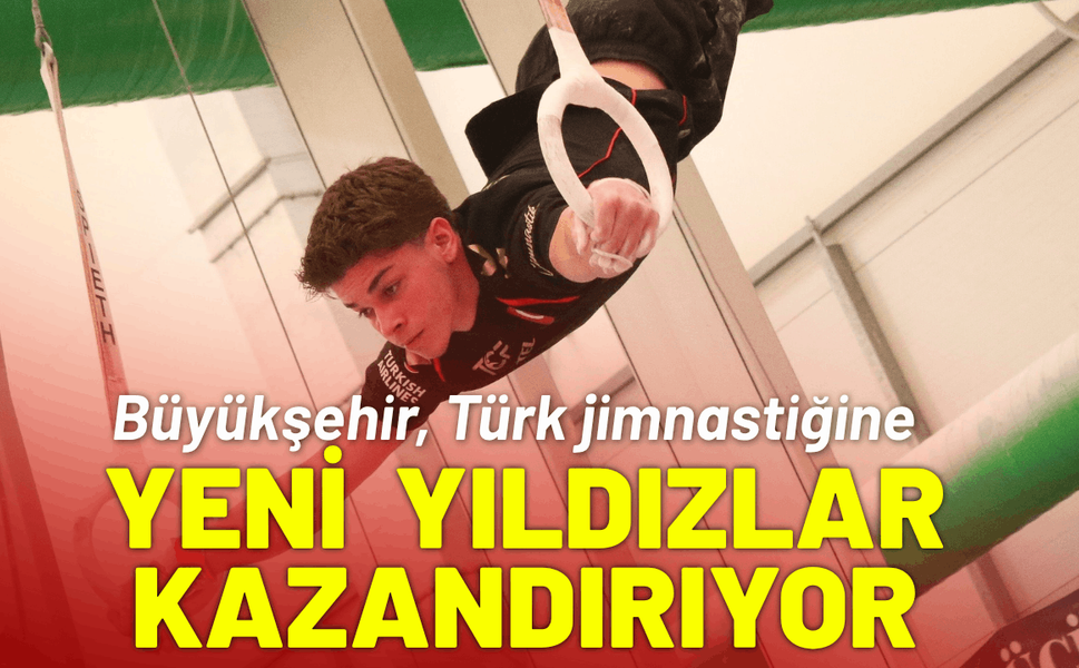 Büyükşehir, Türk jimnastiğine yeni yıldızlar kazandırıyor