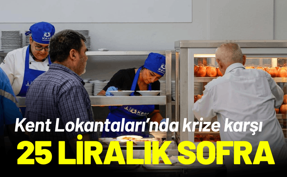 Kent Lokantaları’nda krize karşı 25 liralık sofra