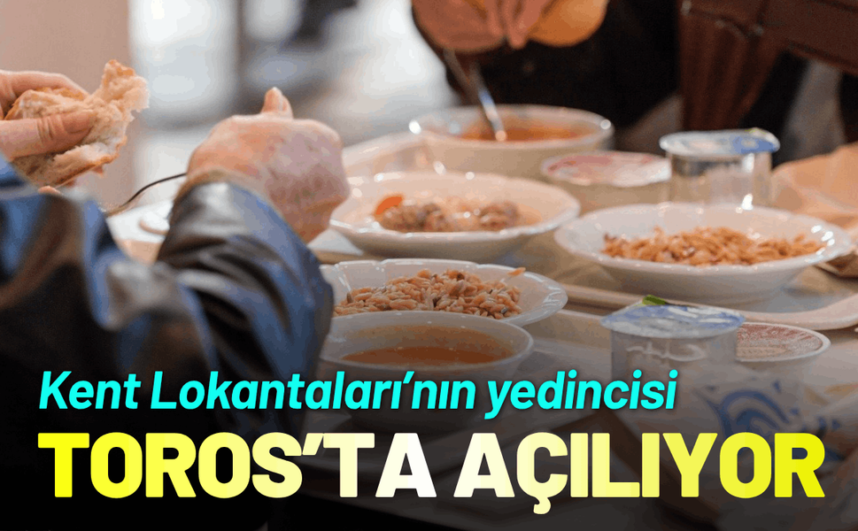Kent Lokantaları’nın yedincisi Konak Toros’ta açılıyor
