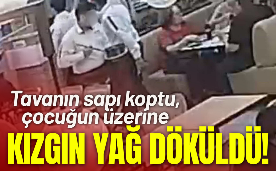 Tavanın sapı koptu, kızgın yağ çocuğun üzerine döküldü!