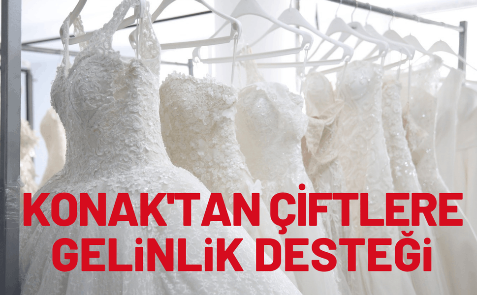 Konak'tan çiftlere gelinlik desteği