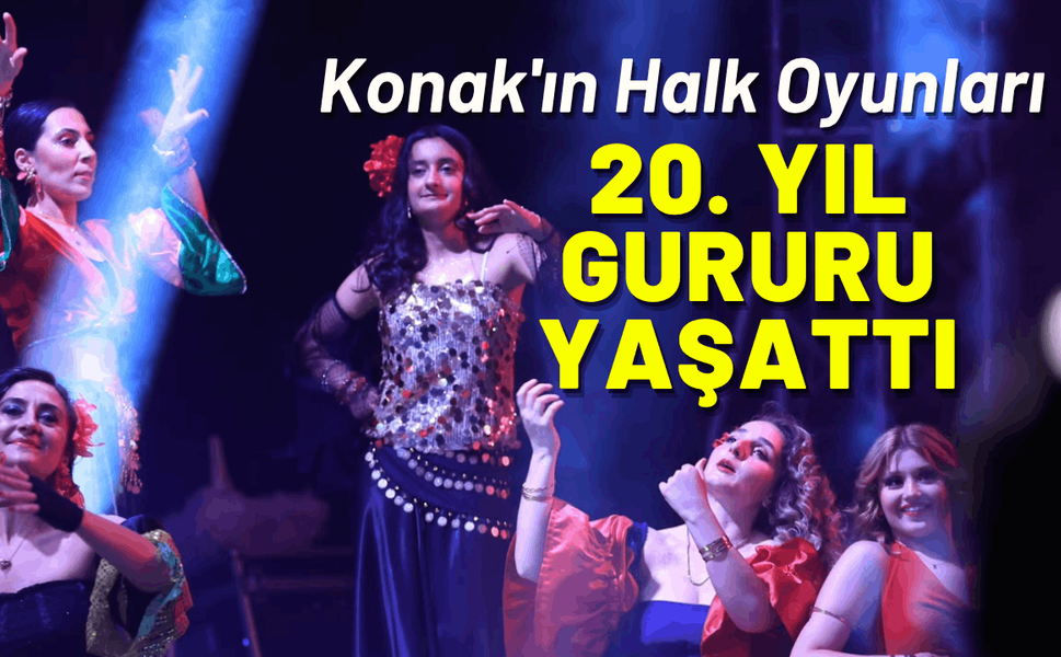 Konak'ın Halk Oyunları Şenliği 20. yıl gururu yaşattı