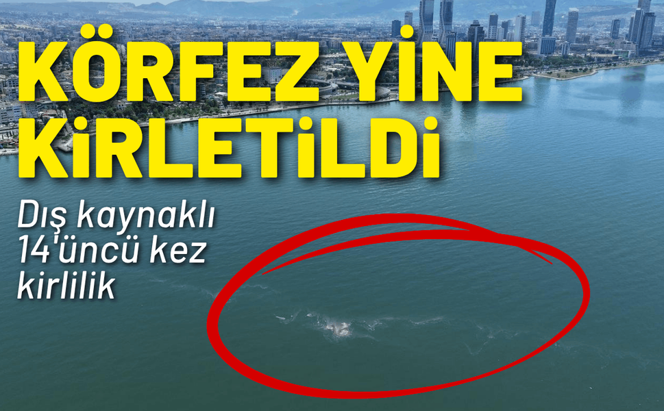 İzmir Körfezi 14’üncü kez kirletildi