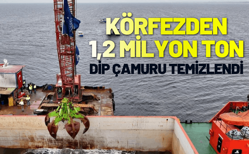 Körfezden 1,2 milyon ton dip çamuru temizlendi