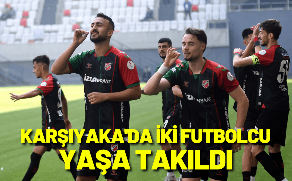 Karşıyaka'da iki futbolcu yaşa takıldı