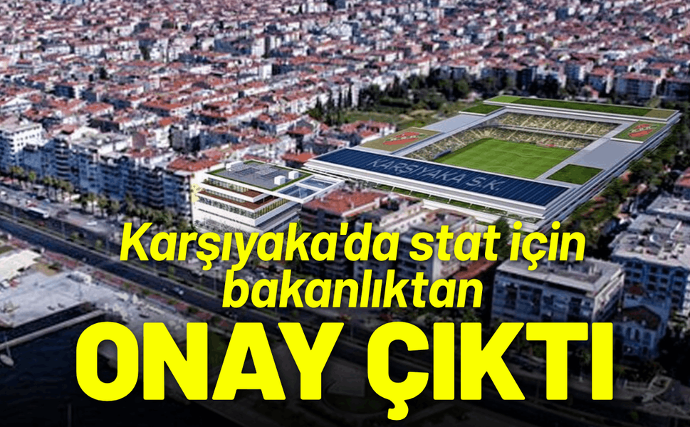 Karşıyaka'da stat için bakanlıktan onay çıktı