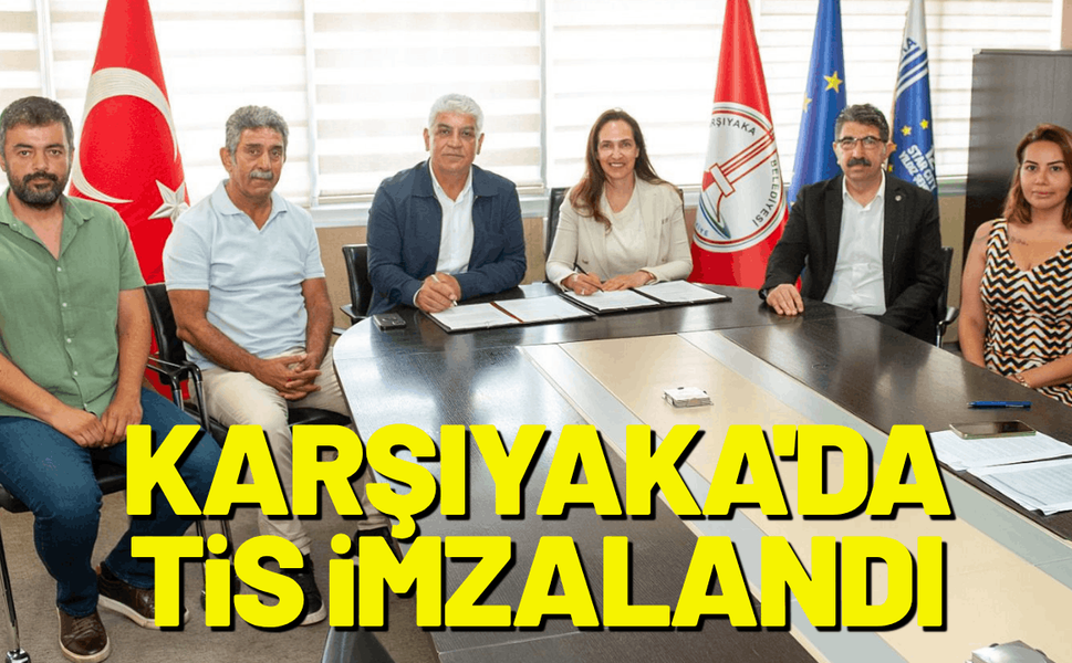 Karşıyaka'da Toplu İş Sözleşmesi'ne imzalar atıldı